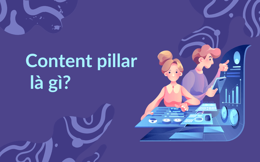 Content pillar là gì? Các bước tạo content pillar hiệu quả