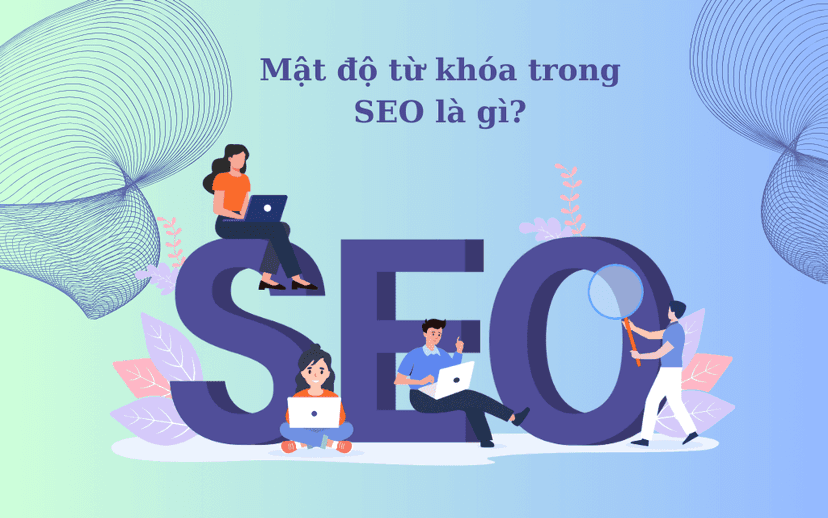 Mật độ từ khóa trong SEO là gì? Cách tối ưu mật độ từ khóa tốt nhất cho SEO