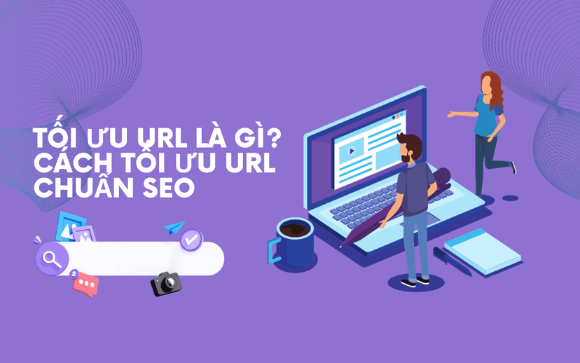 Tối ưu URL là gì? Cách tối ưu URL chuẩn SEO cho website bạn